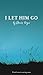 I Let Him Go