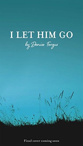 I Let Him Go (Kindle Edition)