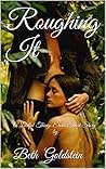 Roughing It: A Lustful Things Erotic Short Story by Roughing It: A Lustful Things Erotic Short Story by