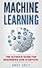 Machine Learning: The Ultimate Guide for Beginners and Starters (Artificial Intelligence, Algorithms, Data Science, Machine Learning For Beginners)