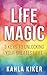 Life Magic - 3 Keys to Unlocking Your Greatest Life by Kahla Kiker