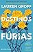 Destinos e Fúrias by Lauren Groff Destinos e Fúrias by Lauren Groff