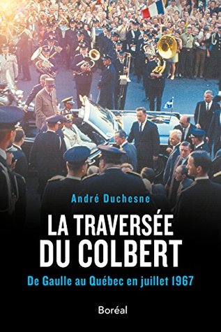 La Traversée du Colbert: De Gaulle au Québec en juillet 1967 (French Edition)