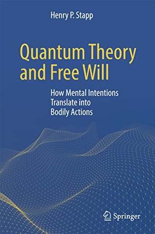 Quantum Theory and Free Will: How Mental Intentions Translate into Bodily Actions (Kindle Edition)