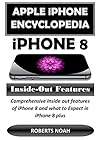 Apple iPhone Encyclopedia - iPhone 8 Inside-Out Features: Comprehensive Inside out features of iPhone 8 and what to Expect in iPhone 8 plus Apple iPhone Encyclopedia - iPhone 8 Inside-Out Features: Comprehensive Inside out features of iPhone 8 and what to Expect in iPhone 8 plus
