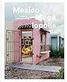 Mexico megalopolis : picturing Mexico today