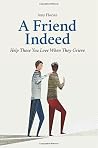 A Friend Indeed: Help Those You Love When They Grieve.