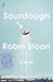 Sourdough by Robin Sloan