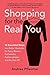 Shopping for the Real You: 10 Essential Steps to a Better Wardrobe for Every Woman: Fashionistas, Fashion-phobes, and the Over 50