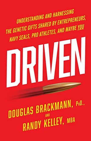 Driven: Understanding and Harnessing the Genetic Gifts Shared by Entrepreneurs, Navy SEALs, Pro Athletes, and Maybe YOU (Kindle Edition)