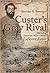 Custer's Gray Rival: The Life of Confederate Major General Thomas Lafayette Rosser