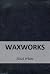 Waxworks