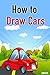 How to Draw Cars by David K.