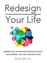 Book cover for Redesign Your Life: 49 Simple Daily Life Changes For Health, Wealth And Happiness - That Take 5 Minutes Or Less (Transform Your Life One Day At A Time)