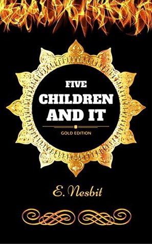 Five Children And It: By E. Nesbit - Illustrated