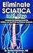 Eliminate SCIATICA in 21 Days: Complete Self Treatment Guide For Sciatica, Low Back Pain and Piriformis Syndrome