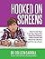 Hooked on Screens by Colleen Carroll Hooked on Screens by Colleen Carroll