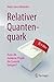 Relativer Quantenquark: Kann die moderne Physik die Esoterik belegen? (German Edition)