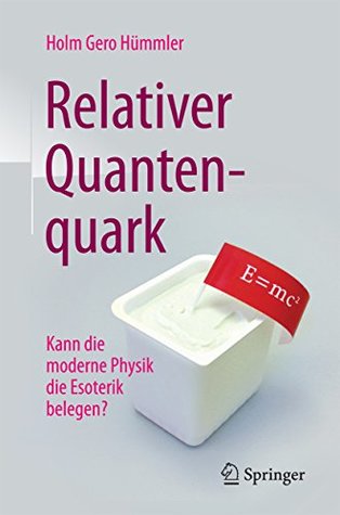 Relativer Quantenquark: Kann die moderne Physik die Esoterik belegen? (German Edition)