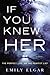 If You Knew Her by Emily Elgar