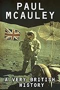 A Very British History: The Best Science Fiction Stories of Paul McAuley, 1985 – 2011