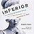 Inferior: How Science Got Women Wrong—and the New Research That's Rewriting the Story