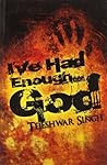 I've Had Enough.....