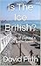 Is The Ice British?: The Fu...