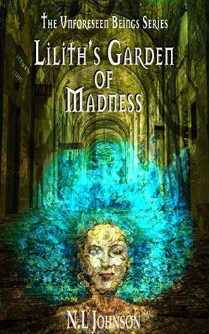 Lilith's Garden of Madness (Unforeseen Beings, #1)