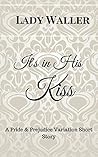 It's in His Kiss: A Sweet Pride and Prejudice Variation Novella It's in His Kiss: A Sweet Pride and Prejudice Variation Novella