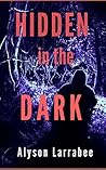 Hidden in the Dark by Alyson Larrabee