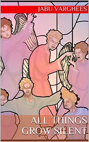 All Things Grow Silent