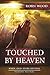 Touched By Heaven: When God...