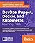 DevOps: Puppet, Docker, and Kubernetes: Practical recipes to make the most of DevOps with powerful tools