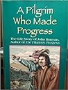 A Pilgrim Who Made Progress: The Life Story of John Bunyan