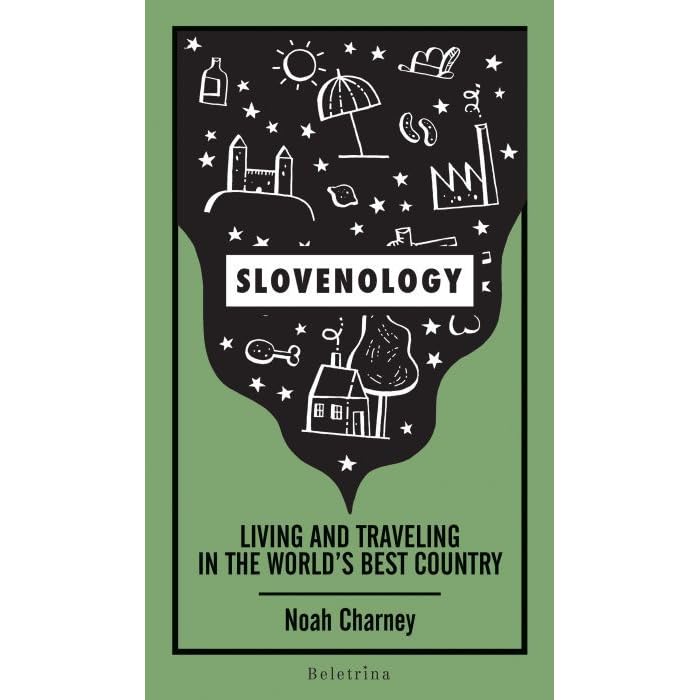 Slovenology Living And Traveling In The World S Best Country By Noah Charney