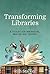 Transforming Libraries: A T...
