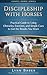 Discipleship with Horses - Practical Guide to Using Obstacles, Exercises, and Simple Cues to Get the Results You Want  (Gospel Horse, #3)