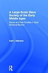 A Large-Scale Slave Society of the Early Middle Ages: Slaves and their Families in Early Medieval Bavaria A Large-Scale Slave Society of the Early Middle Ages: Slaves and their Families in Early Medieval Bavaria