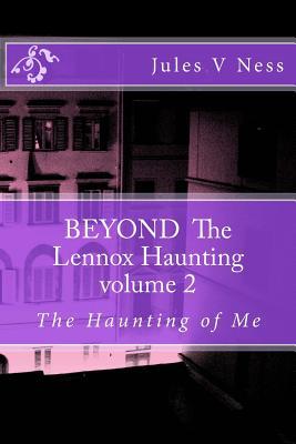 BEYOND THE LENNOX HAUNTING, The Haunting of Me