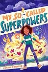My So-Called Superpowers by Heather Nuhfer