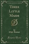Three Little Maids by Ethel Turner