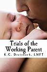 Trials of the Working Parent by K.C. Dreisbach