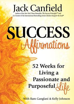 Success Affirmations: 52 Weeks for Living a Passionate and Purposeful Life (Paperback)
