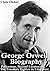 George Orwell Biography: Policeman, Second Lieutenant, The Freedom Fighter in Literature - Why Orwell Matters