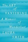 The Art of Vanishing by Laura Smith The Art of Vanishing by Laura Smith