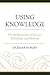 Using Knowledge: On the Rationality of Science, Technology, and Medicine (Postphenomenology and the Philosophy of Technology)