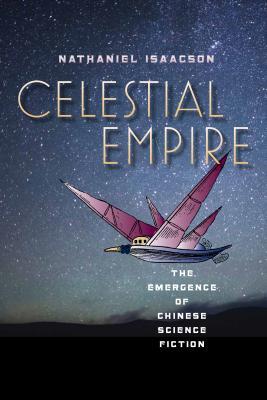 Celestial Empire: The Emergence of Chinese Science Fiction (Early Classics Of Science Fiction)