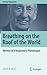 Breathing on the Roof of the World: Memoir of a Respiratory Physiologist (Springer Biographies)