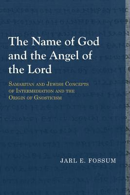 The Name of God and the Angel of the Lord: Samaritan and Jewish Concepts of Intermediation and the Origin of Gnosticism (Library of Early Christology)